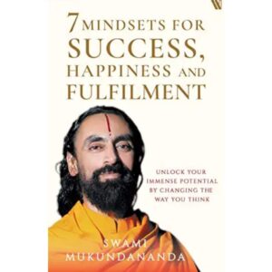 7 Mindsets For Success, Happiness And Fulfilment By Swami Mukundananda