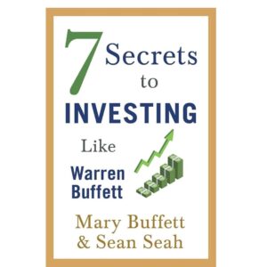 7 Secrets To Investing Like Warren Buffett By MAry Buffett And Sean Seah