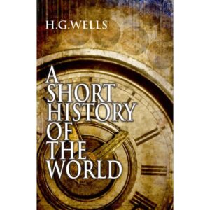 A Short History Of The World by H. G. Wells