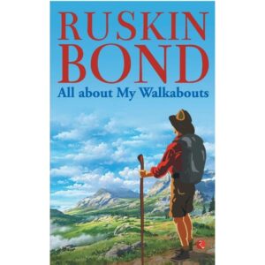 All About My Walkabouts By Ruskin Bond