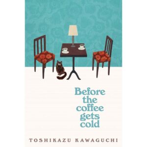 Before The Coffee Gets Cold By Toshikazu Kawaguchi