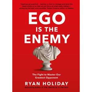Ego Is The Enemy By Ryan Holiday