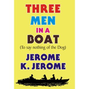 Three Men In A Boat By Jerome K. Jerome