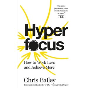 Hyperfocus By Chris Bailey