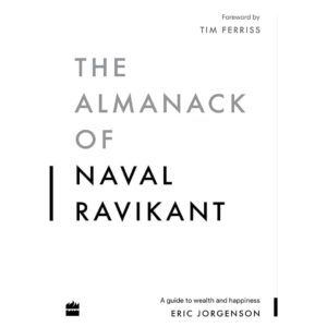 The Almanack Of Naval Ravikant By Eric Jorgenson