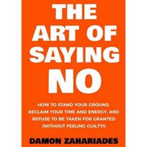 The Art Of Saying No By Damon Zahariades