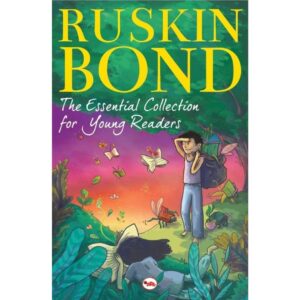 The Essential Collection For Young Readers By Ruskin Bond