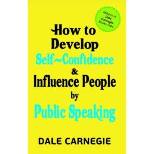 How To Develop Self Confidence And Influence People By Public Speaking By Dale Carnegie