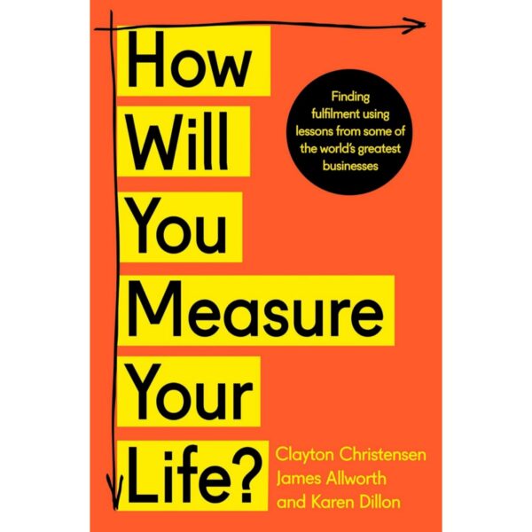 How Will You Measure Your Life By Clayton M. Christensen