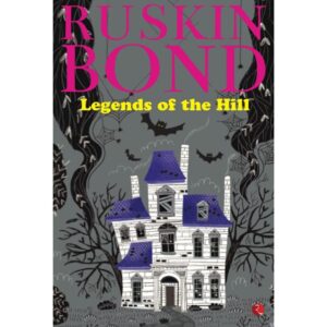 Legends Of The Hills By Ruskin Bond