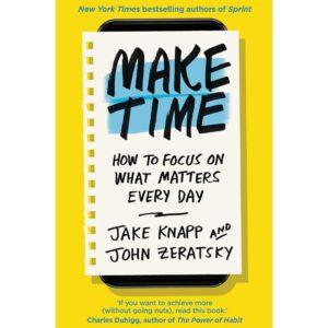 Make Time By Jake Knapp And John Zeratsky