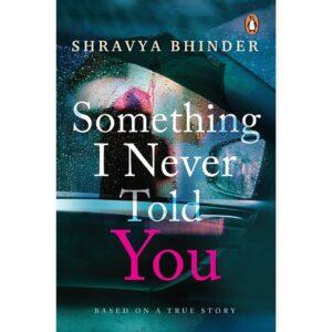 Something I Never Told You By Shravya Bhinder