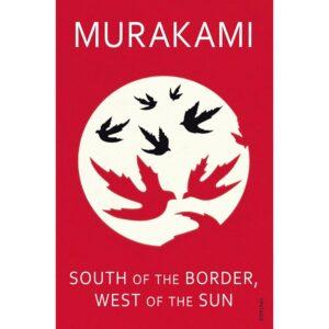 South Of The Border, West Of The Sun By Haruki Murakami
