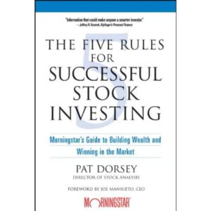 The Five Rules For Successful Stock Investing By Pat Dorsey