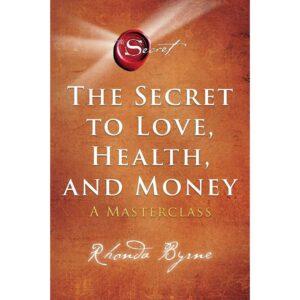 The Secret To Love, Health, And Money By Rhonda Byrne
