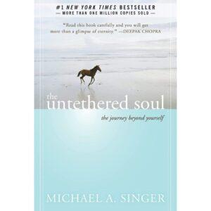 The Untethered Soul By Michael A. Singer