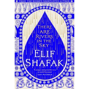 There Are Rivers In The Sky By Elif Shafak