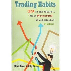 Trading Habits 39 Of The World's Most Powerful Stock Market Rules By Steve And Holly Burns