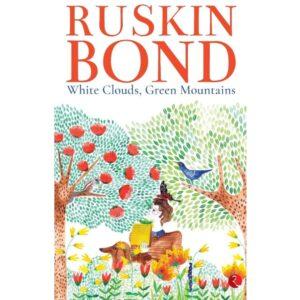 White Clouds, Green Mountains By Ruskin Bond