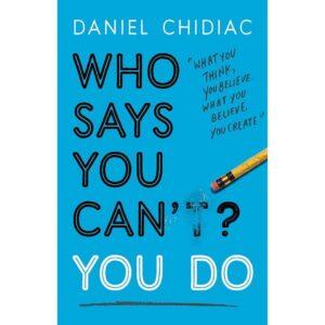 Who Says You Can't You Do By Daniel Chidiac