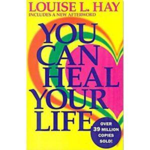You Can Heal Your Life By Louise Hay