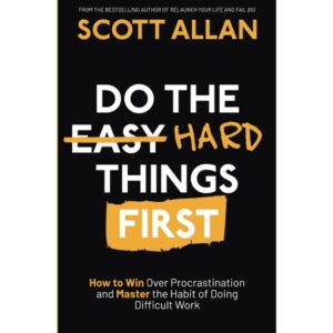 Do The Hard Things First By Scott Allan