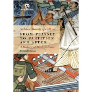 From Plassey To Partition And After By Sekhar Bandyopadhyay