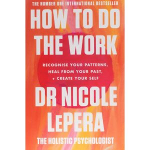 How To Do The Work By Dr Nicole Lepera