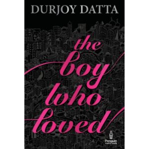 The Boy Who Loved By Durjoy Datta