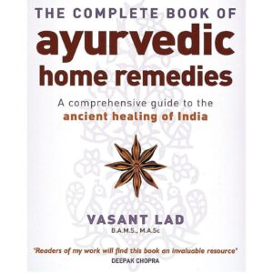 The Complete Book Of Ayurvedic Home Remedies By Vasant Lad