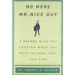 No More Mr. Nice Guy By Dr. Robert A. Glover