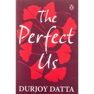 The Perfect Us By Durjoy Datta