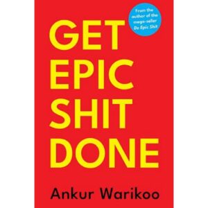 Get Epic Shit Done By Ankur Warikoo