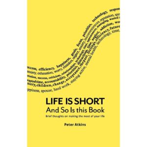 Life Is short And So Is This Book By Peter Atkins