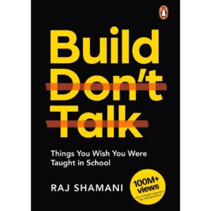 Build Don't Talk By Raj Shamani