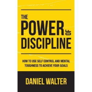 The Power Of Discipline By Daniel Walter