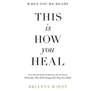 When You're Ready This Is How You Heal By Brianna Wiest
