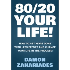 80/20 Your Life By Damon Zahariades
