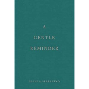 A Gentle Reminder By Bianca Sparacino