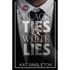 Black Ties & White Lies By Kat Singleton