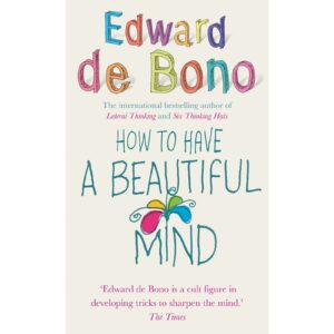 How to Have A Beautiful Mind By Edward De Bono