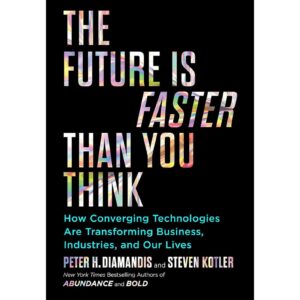 The Future Is Faster Than You Think By Peter H Diamonds And Steven Kotler