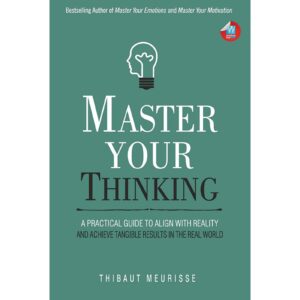 Master Your Thinking By Thibaut Meurisse