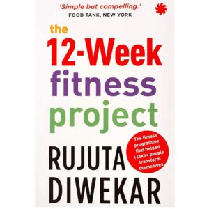The 12-Week Fitness Project By Rujuta Diwekar