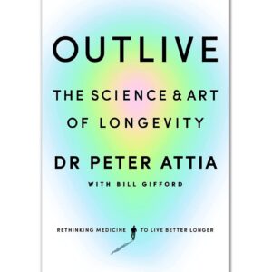 Outlive By Dr. Peter Attia