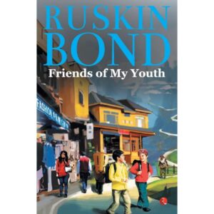Friends Of My Youth By Ruskin Bond