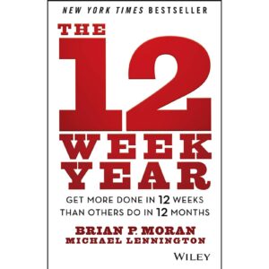 The 12 Week Year By Brian P. Moran