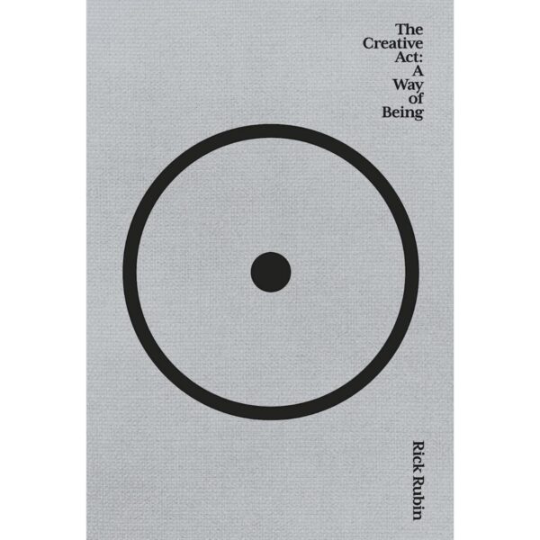 The Creative Act A Way Of Being By Rick Rubin