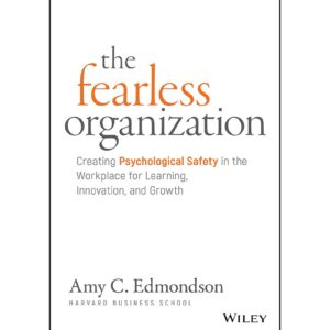 The Fearless Organization By Amy C. Edmondson