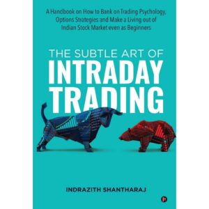 The Subtle Art Of Intraday Trading By Indrazith Shantharaj